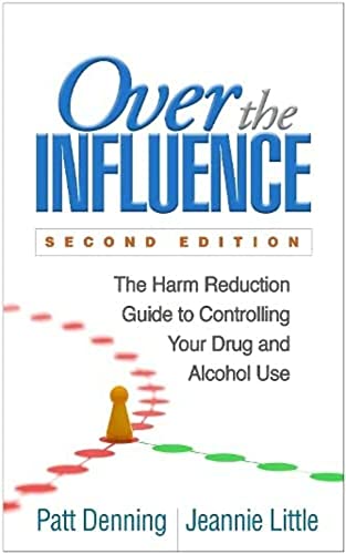 Over the Influence:: The Harm Reduction Guide to Controlling Your Drug and Alcohol Use (Kindle Edition)