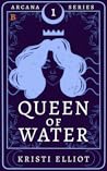 Queen of Water by Kristi Elliot