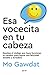 Esa vocecita en tu cabeza: Resetea el código que hace funcionar tu cerebro para lograr una felicidad estable y duradera