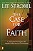 The Case for Faith: A Journalist Investigates the Toughest Objections to Christianity