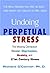 Undoing Perpetual Stress: The Missing Connection Between Depression, Anxiety and 21st Century Illness