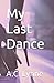 My Last Dance by A.C. Lynne
