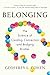 Belonging: The Science of Creating Connection and Bridging Divides