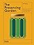 The Preserving Garden: Bottle, Pickle, Ferment, and Cook Homegrown Food All Year Round (The Illustrated Garden)