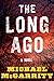 The Long Ago by Michael McGarrity