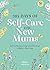 365 Days of Self-Care for New Mums: Advice for Surviving (and Thriving) in Baby’s First Year