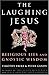 The Laughing Jesus: Religious Lies and Gnostic Wisdom