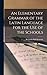 An Elementary Grammar of the Latin Language for the Use of the Schools