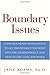 Boundary Issues: Using Boundary Intelligence to Get the Intimacy You Want and the Independence You Need in Life, Love, and Work