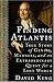 Finding Atlantis: A True Story of Genius, Madness, and an Extraordinary Quest for a Lost World