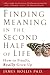 Finding Meaning in the Second Half of Life: How to Finally, Really Grow Up