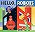 Hello, Robots