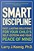 Smart Discipline(R) : Fast, Lasting Solutions for Your Child's Self-Esteem and Your Peace of Mind