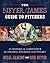 The Neyer/James Guide to Pitchers : An Historical Compendium of Pitching, Pitchers, and Pitches