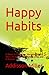 Happy Habits: 21 Ways to Tr...