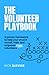 The Volunteer Playbook: A proven framework to help your church recruit, train, and empower more volunteers