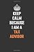 Keep Calm Because I Am A Ta...