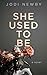 She Used to Be by Jodi Newby
