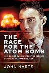 The Race for the Atom Bomb by John Harte The Race for the Atom Bomb by John Harte