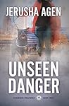 Unseen Danger by Jerusha Agen