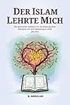Der Islam Lehrte Mich: Ein spiritueller Leitfaden für die Stärkung Ihres Glaubens und Ihrer Beziehung zu Allah (SWT) (German Edition)