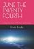 JUNE THE TWENTY FOURTH: A g...