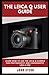 The Leica Q User Guide: Learn How to Use the Leica Q Camera for photography and Videography like a Pro
