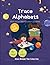 Trace Alphabets: My First Letter Tracing Workbook: Practice Pen Control with letter identification (My First Preschool Skills Workbooks)