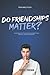 Do Friendships Matter?: An ...