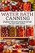 Water Bath Canning: The Ult...