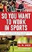So You Want to Work in Spor...