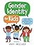 Gender Identity for Kids: A Book About Finding Yourself, Understanding Others, and Respecting Everybody!