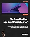 Tableau Desktop Specialist Certification: A prep guide with multiple learning styles to help you gain Tableau Desktop Specialist certification Book cover for Tableau Desktop Specialist Certification: A prep guide with multiple learning styles to help you gain Tableau Desktop Specialist certification