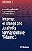 Internet of Things and Analytics for Agriculture, Volume 3 (Studies in Big Data, 99)