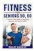 Fitness for Seniors 50 and 60 by Philip MacKay