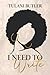I Need to Write