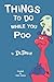 Things to Do While You Poo ...