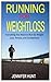 RUNNING FOR WEIGHT LOSS: Ev...