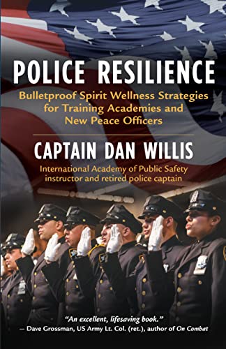 Police Resilience: Bulletproof Spirit Wellness Strategies for Training Academies and New Peace Officers (Kindle Edition)
