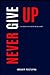 Never Give Up: The Power of...