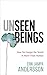 Unseen Beings: How We Forgot the World Is More Than Human