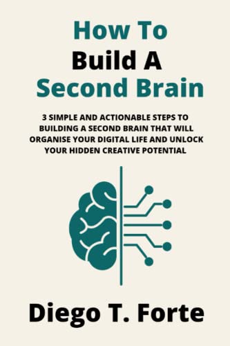How to Build a Second Brain: 3 Simple and Actionable Steps to Building A Second Brain That Will Organise Your Digital Life and Unlock Your Hidden Creative Potential (Paperback)