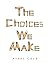 The Choices We Make