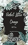Perfect Little Omega: Part Two: An Omegaverse Romance Duology Perfect Little Omega: Part Two: An Omegaverse Romance Duology