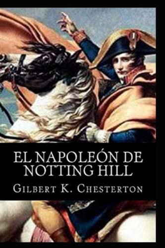The Napoleon of Notting Hill by Gilbert Keith Chesterton