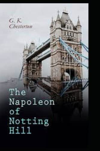 The Napoleon of Notting Hill by Gilbert Keith Chesterton