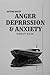 Getting Rid of Anxiety, Dep...