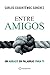 Entre amigos: Un abrazo en palabras para ti (Spanish Edition)