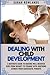 Dealing With Child Development: A Mother's Guide To Raising Well-Behaved Kids From Infancy To Teenage With Inspiring Stories From Successful Parents