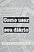Como usar seu diário - Mini...